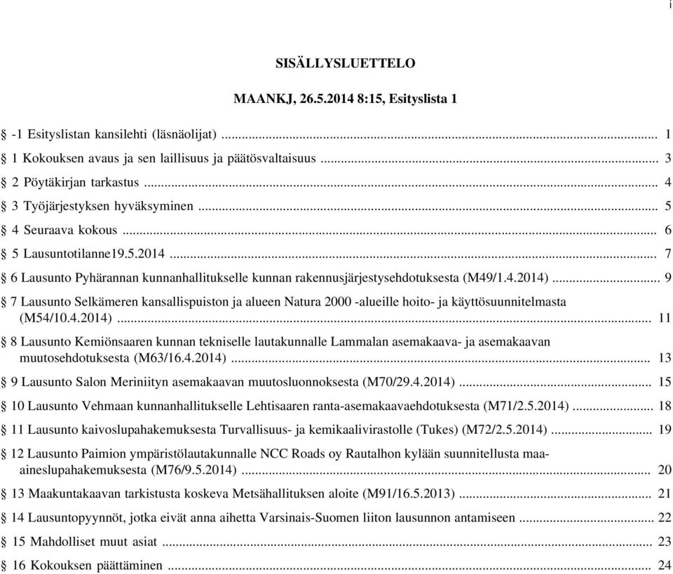 .. 9 7 Lausunto Selkämeren kansallispuiston ja alueen Natura 2000 -alueille hoito- ja käyttösuunnitelmasta (M54/10.4.2014).