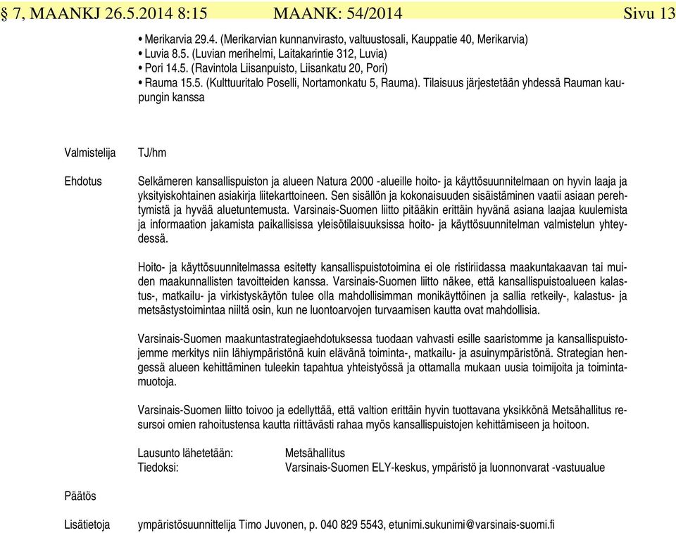 Tilaisuus järjestetään yhdessä Rauman kaupungin kanssa Valmistelija TJ/hm Selkämeren kansallispuiston ja alueen Natura 2000 -alueille hoito- ja käyttösuunnitelmaan on hyvin laaja ja yksityiskohtainen