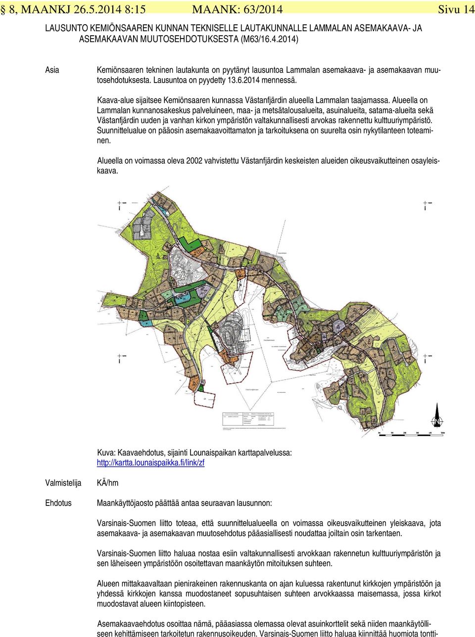 Alueella on Lammalan kunnanosakeskus palveluineen, maa- ja metsätalousalueita, asuinalueita, satama-alueita sekä Västanfjärdin uuden ja vanhan kirkon ympäristön valtakunnallisesti arvokas rakennettu