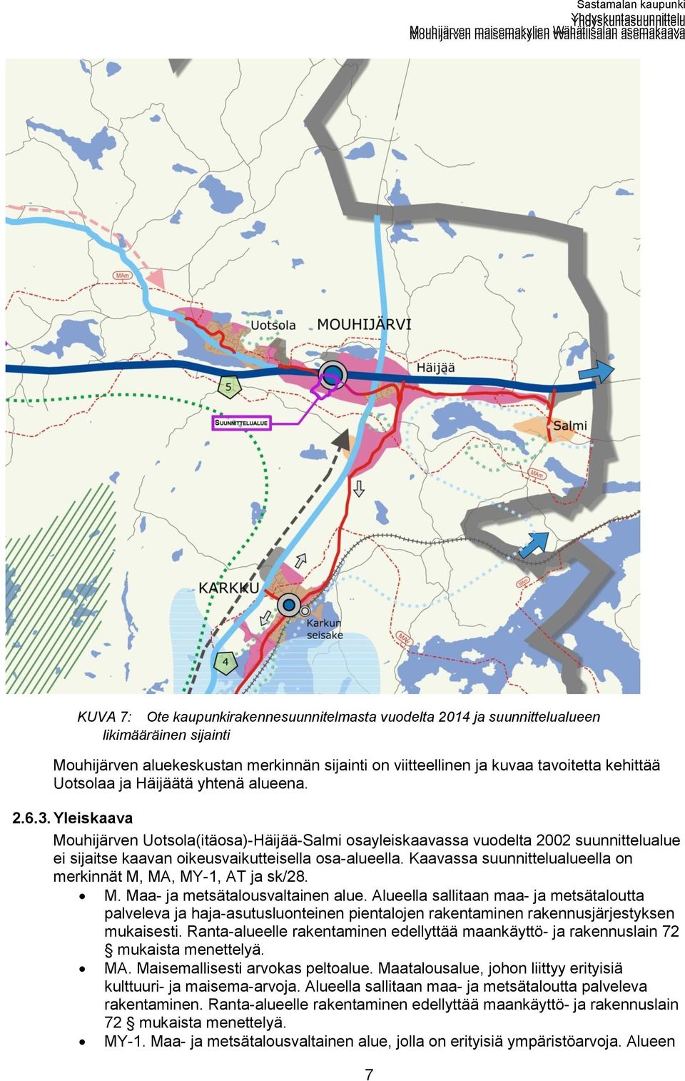 Kaavassa suunnittelualueella on merkinnät M, MA, MY-1, AT ja sk/28. M. Maa- ja metsätalousvaltainen alue.