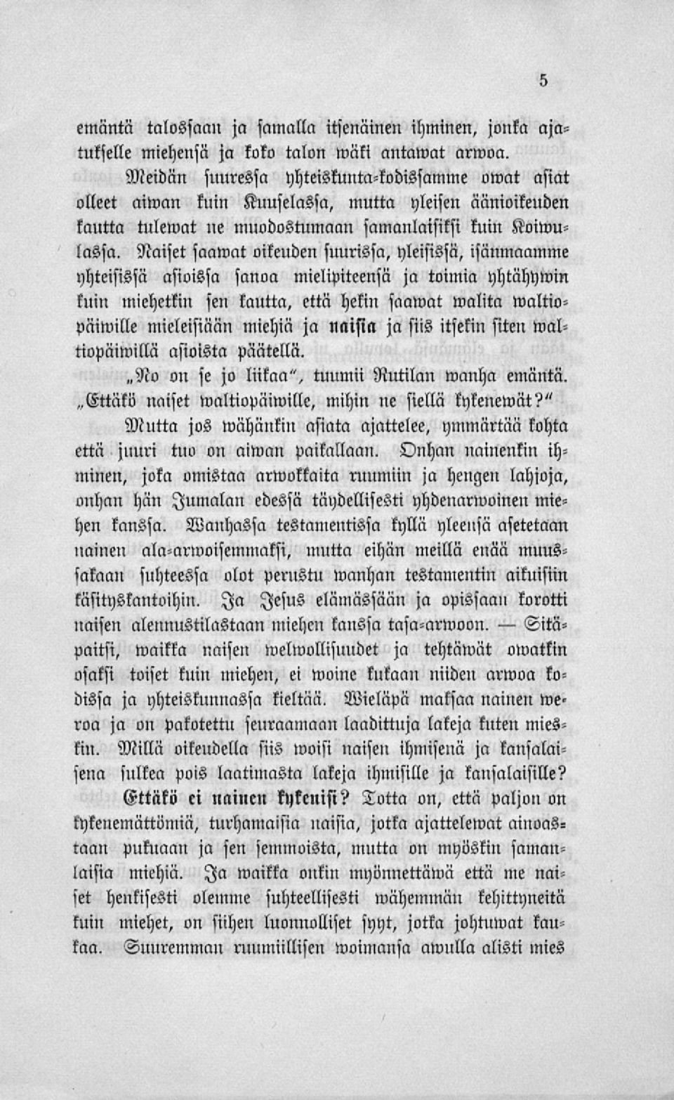 Naiset saamat oikeuden suurissa, yleisissä, isänmaamme yhteisissä asioissa sanoa mielipiteensä ja toimia yhtahymin kuin miehetkin sen kautta, että hekin saamat walita waltiopäimille mieleistään