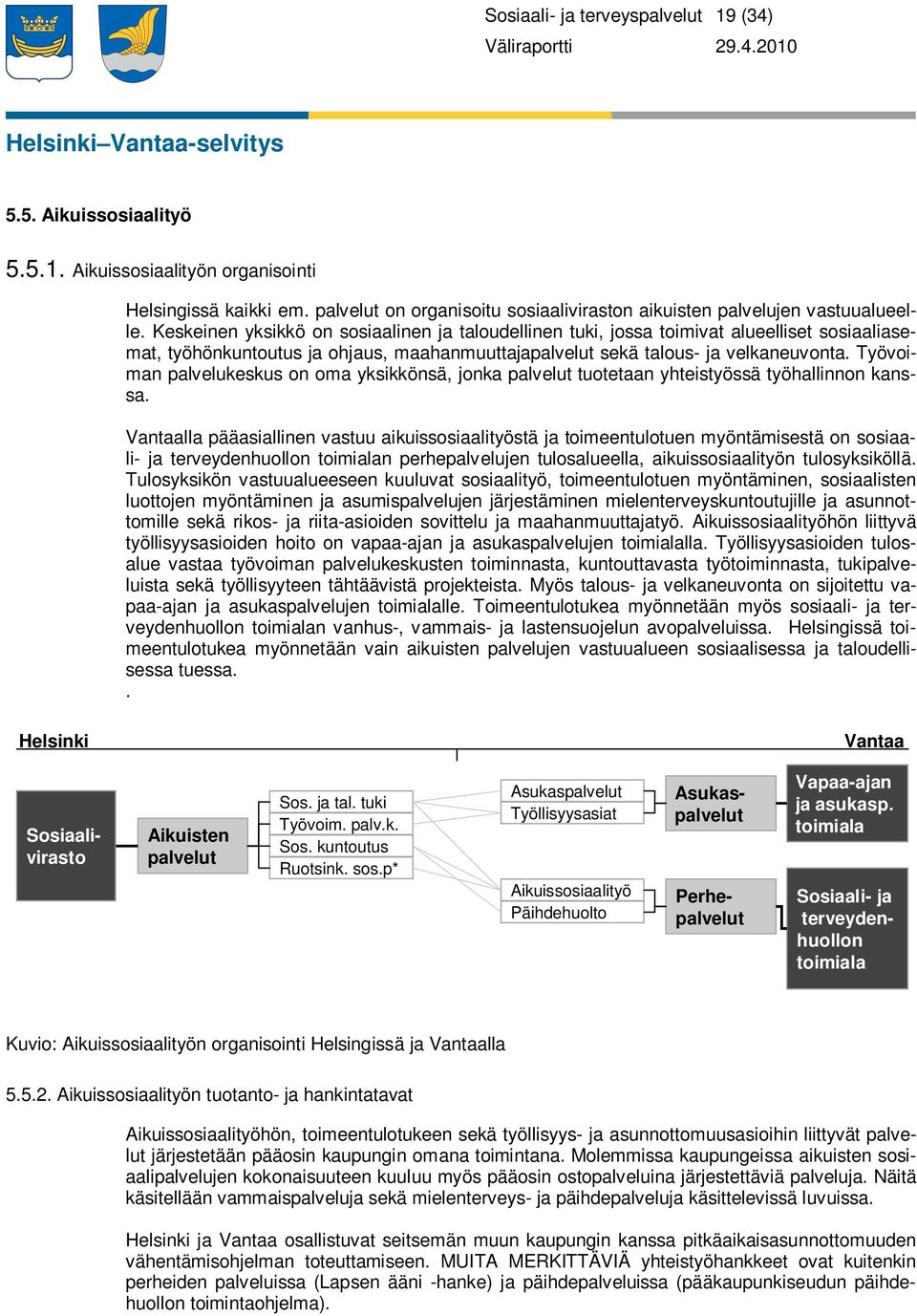 Työvoiman palvelukeskus on oma yksikkönsä, jonka palvelut tuotetaan yhteistyössä työhallinnon kanssa.