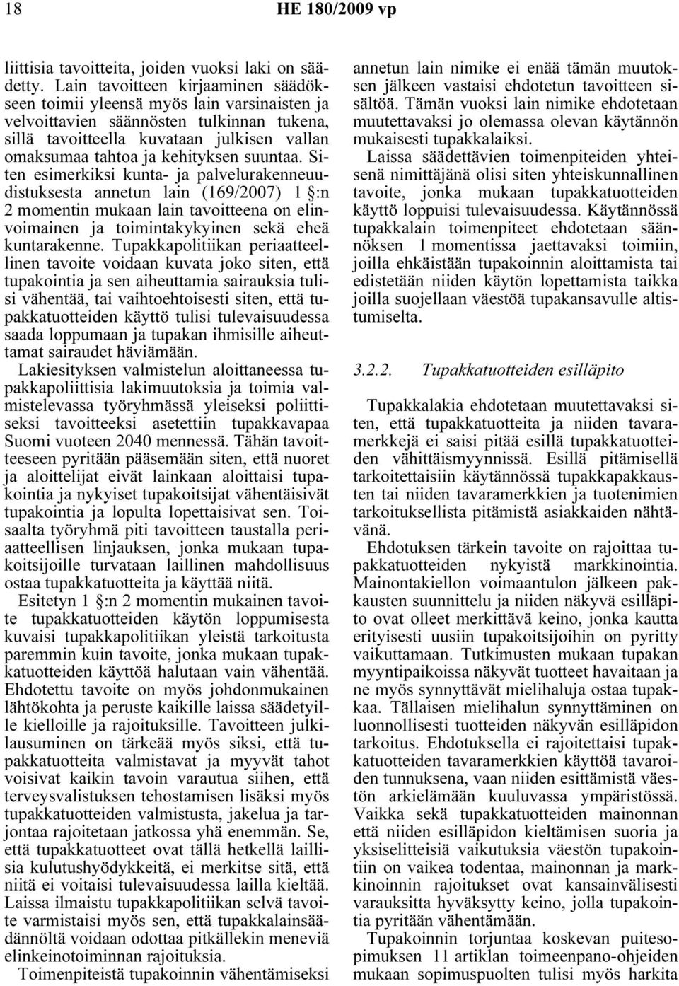 suuntaa. Siten esimerkiksi kunta- ja palvelurakenneuudistuksesta annetun lain (169/2007) 1 :n 2 momentin mukaan lain tavoitteena on elinvoimainen ja toimintakykyinen sekä eheä kuntarakenne.