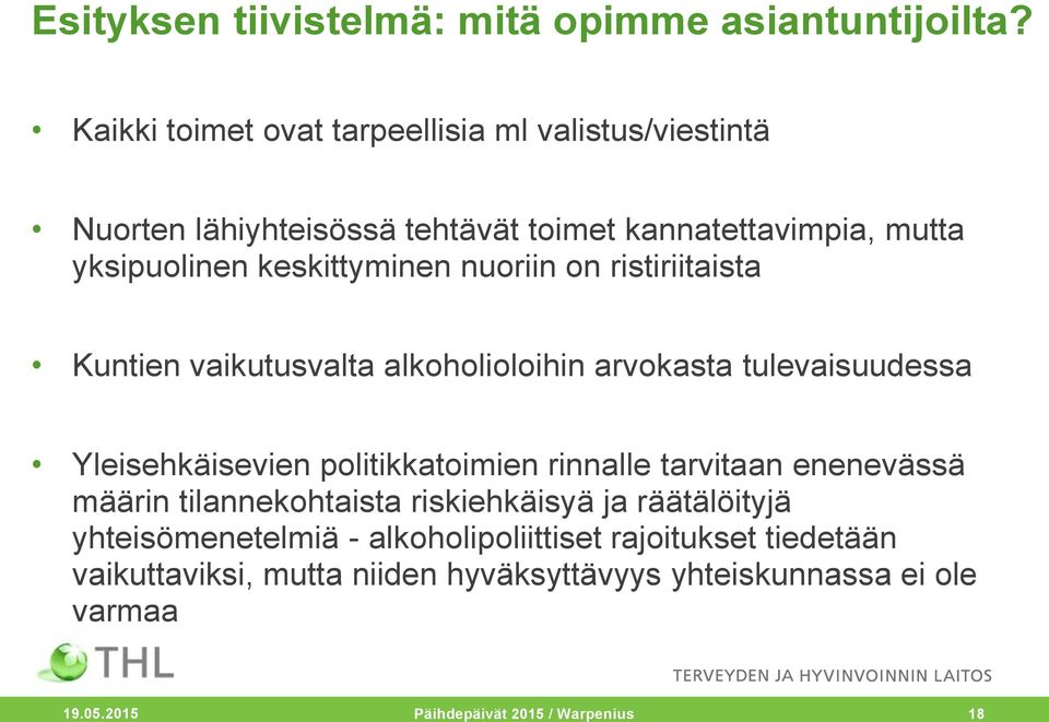 nuoriin on ristiriitaista Kuntien vaikutusvalta alkoholioloihin arvokasta tulevaisuudessa Yleisehkäisevien politikkatoimien rinnalle tarvitaan