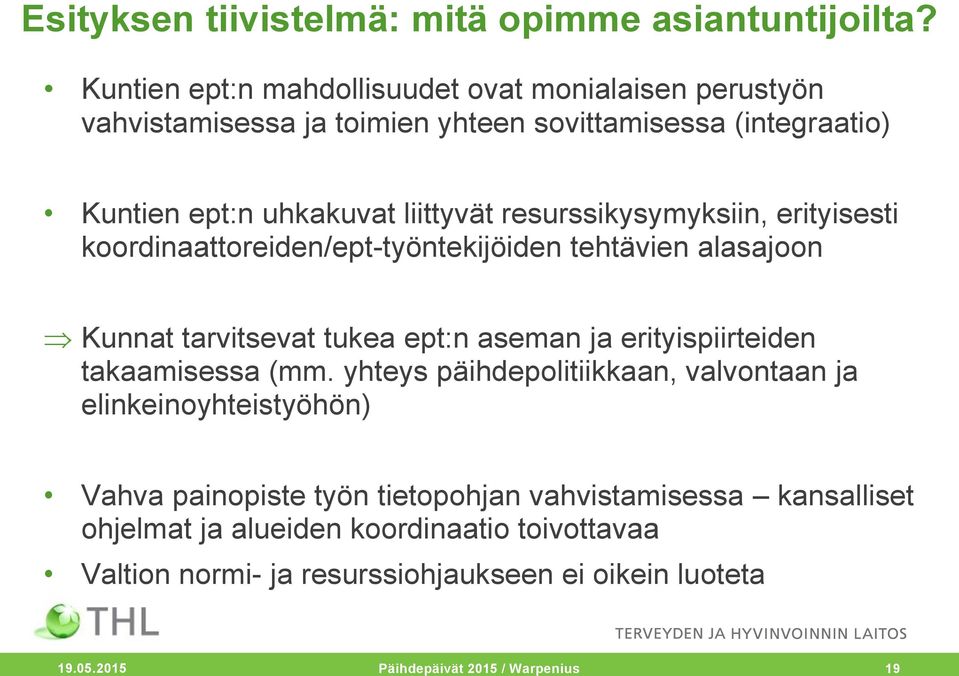 resurssikysymyksiin, erityisesti koordinaattoreiden/ept-työntekijöiden tehtävien alasajoon Kunnat tarvitsevat tukea ept:n aseman ja erityispiirteiden