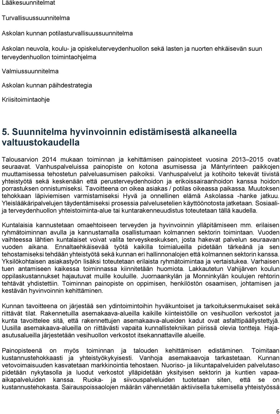 Suunnitelma hyvinvoinnin edistämisestä alkaneella valtuustokaudella Talousarvion 2014 mukaan toiminnan ja kehittämisen painopisteet vuosina 2013 2015 ovat seuraavat.