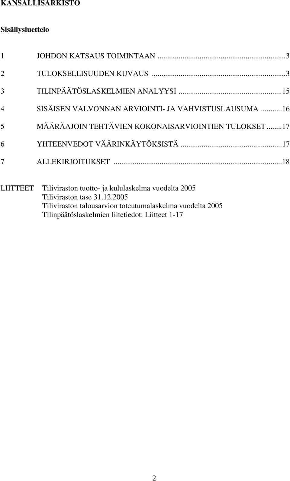 ..16 5 MÄÄRÄAJOIN TEHTÄVIEN KOKONAISARVIOINTIEN TULOKSET...17 6 YHTEENVEDOT VÄÄRINKÄYTÖKSISTÄ...17 7 ALLEKIRJOITUKSET.