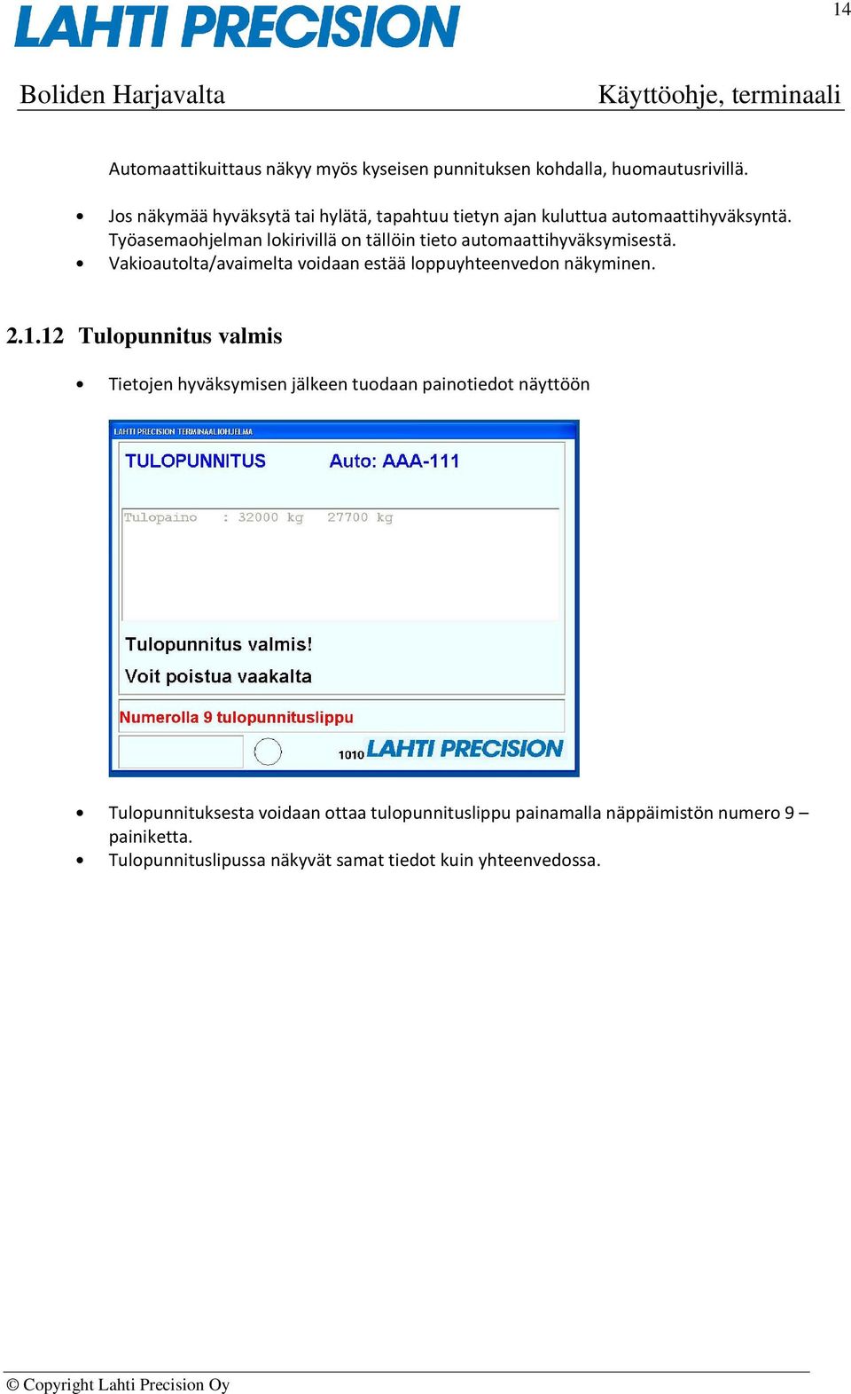 Työasemaohjelman lokirivillä on tällöin tieto automaattihyväksymisestä. Vakioautolta/avaimelta voidaan estää loppuyhteenvedon näkyminen.