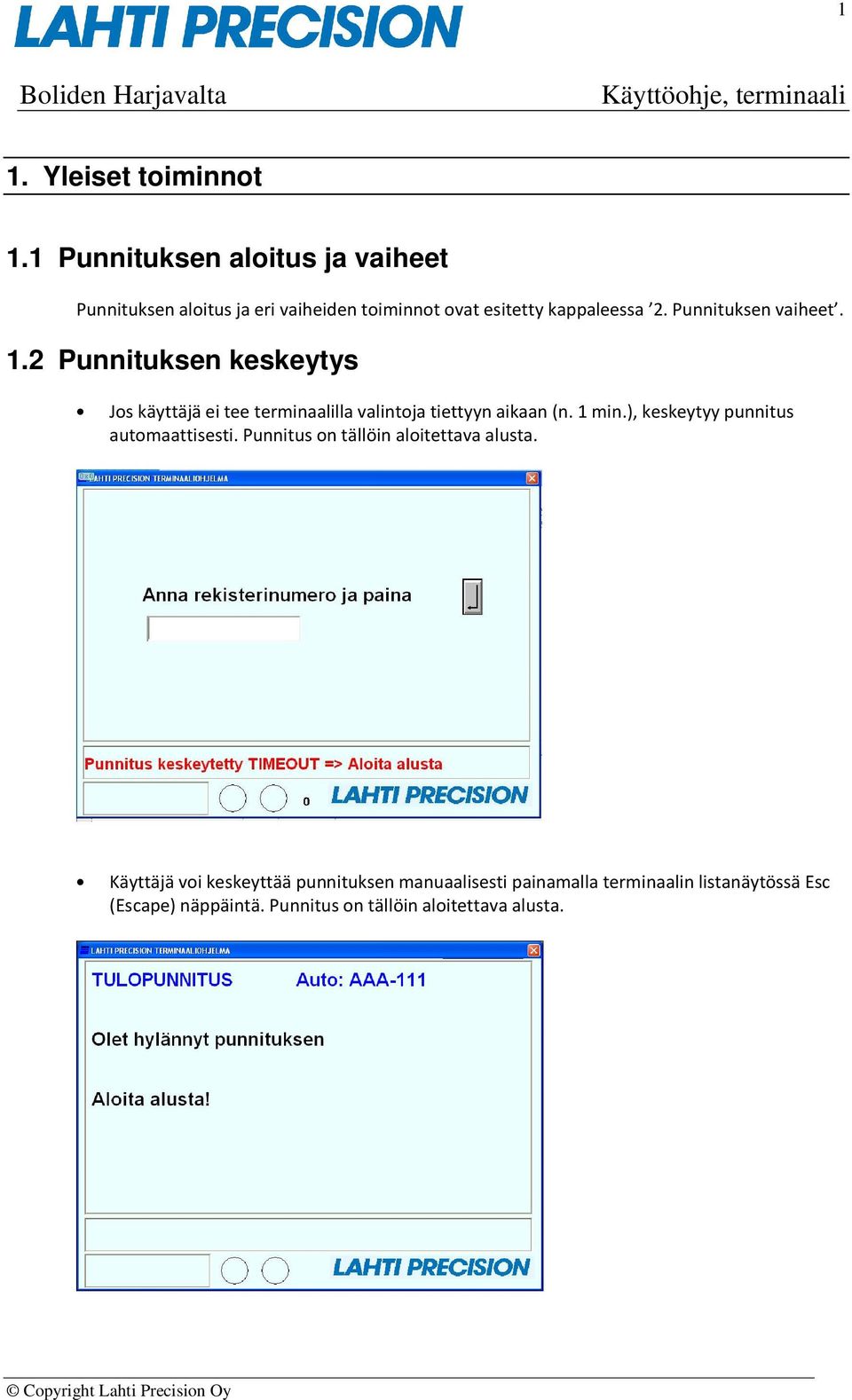 Punnituksen vaiheet. 1.2 Punnituksen keskeytys Jos käyttäjä ei tee terminaalilla valintoja tiettyyn aikaan (n. 1 min.