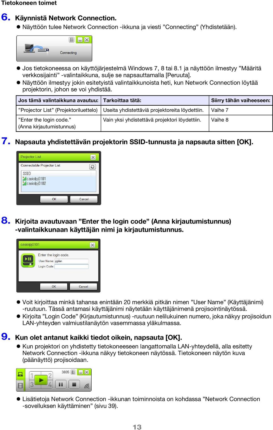 Näyttöön ilmestyy jokin esitetyistä valintaikkunoista heti, kun Network Connection löytää projektorin, johon se voi yhdistää.