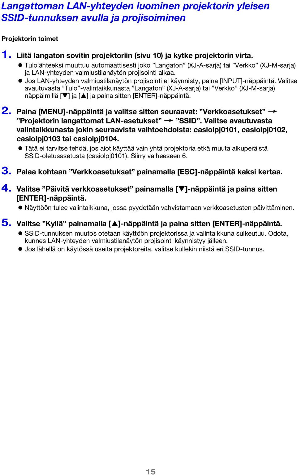 Jos LAN-yhteyden valmiustilanäytön projisointi ei käynnisty, paina [INPUT]-näppäintä.