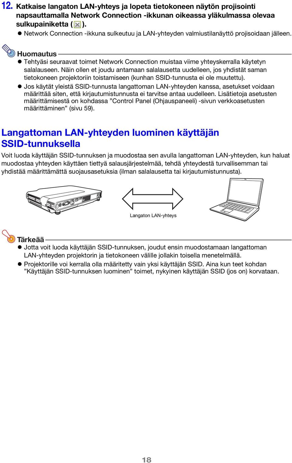 Näin ollen et joudu antamaan salalausetta uudelleen, jos yhdistät saman tietokoneen projektoriin toistamiseen (kunhan SSID-tunnusta ei ole muutettu).