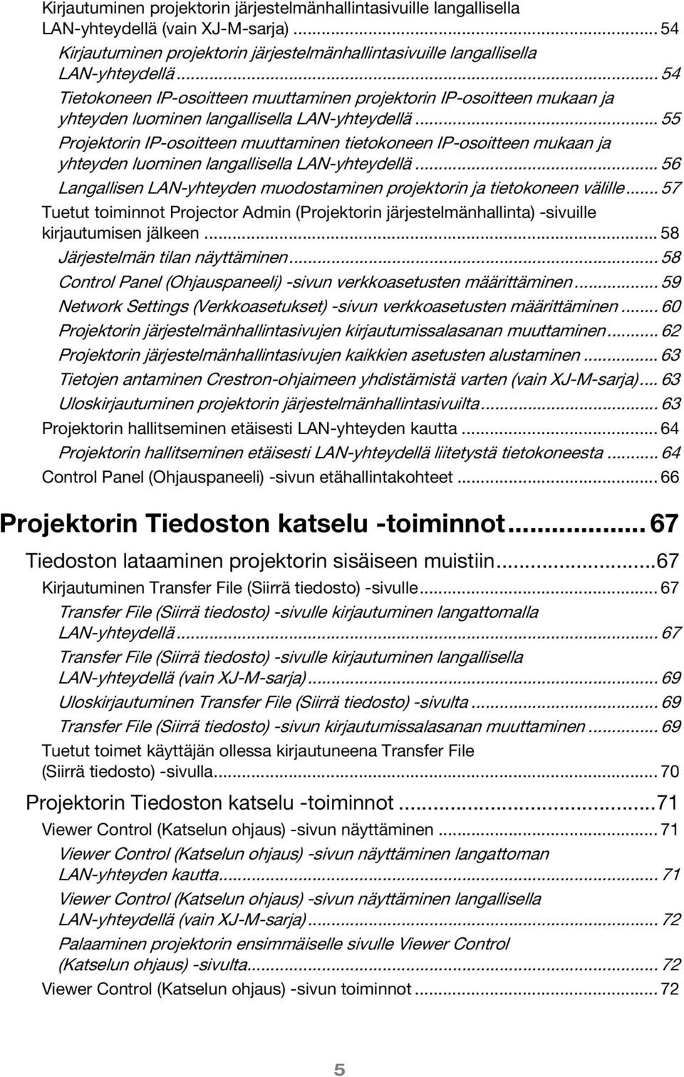 .. 55 Projektorin IP-osoitteen muuttaminen tietokoneen IP-osoitteen mukaan ja yhteyden luominen langallisella LAN-yhteydellä.