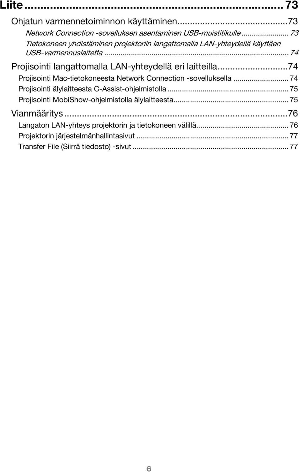 .. 74 Projisointi langattomalla LAN-yhteydellä eri laitteilla...74 Projisointi Mac-tietokoneesta Network Connection -sovelluksella.