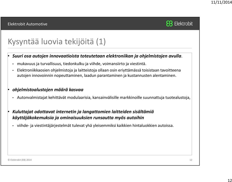 Elektroniikkaosien ohjelmistoja ja laitteistoja ollaan osin eriyttämässä toisistaan tavoitteena autojen innovoinnin nopeuttaminen, laadun parantaminen ja kustannusten alentaminen.