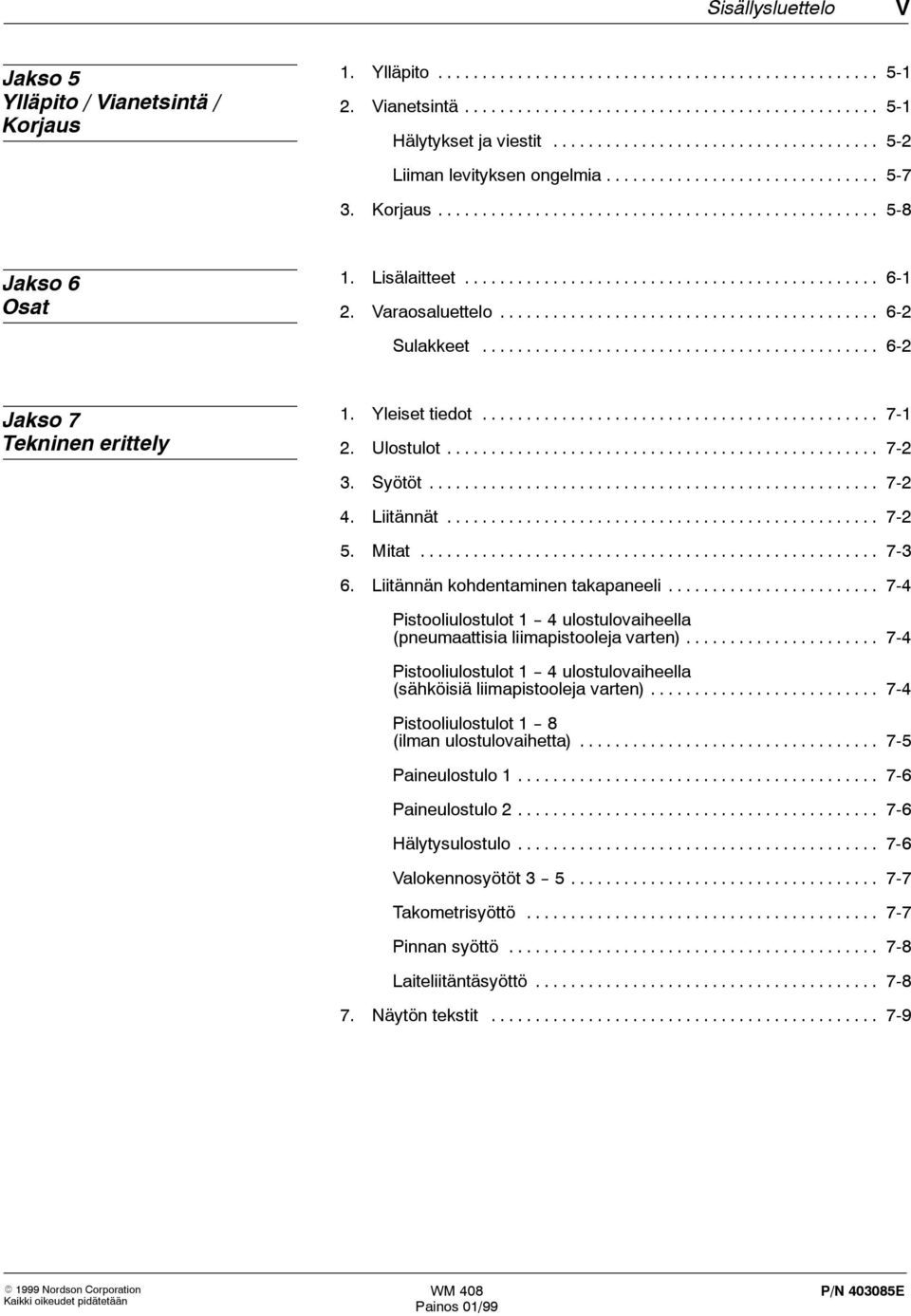 Liitännän kohdentaminen takapaneeli... 7-4 Pistooliulostulot 1 -- 4 ulostulovaiheella (pneumaattisia liimapistooleja varten).