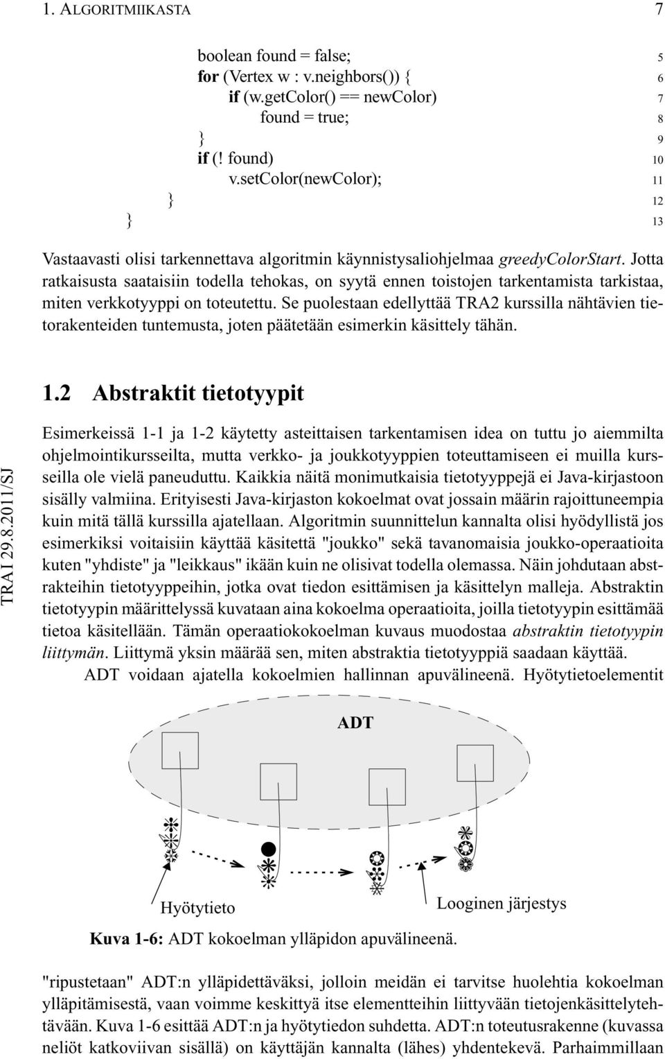 Jotta ratkaisusta saataisiin todella tehokas, on syytä ennen toistojen tarkentamista tarkistaa, miten verkkotyyppi on toteutettu.