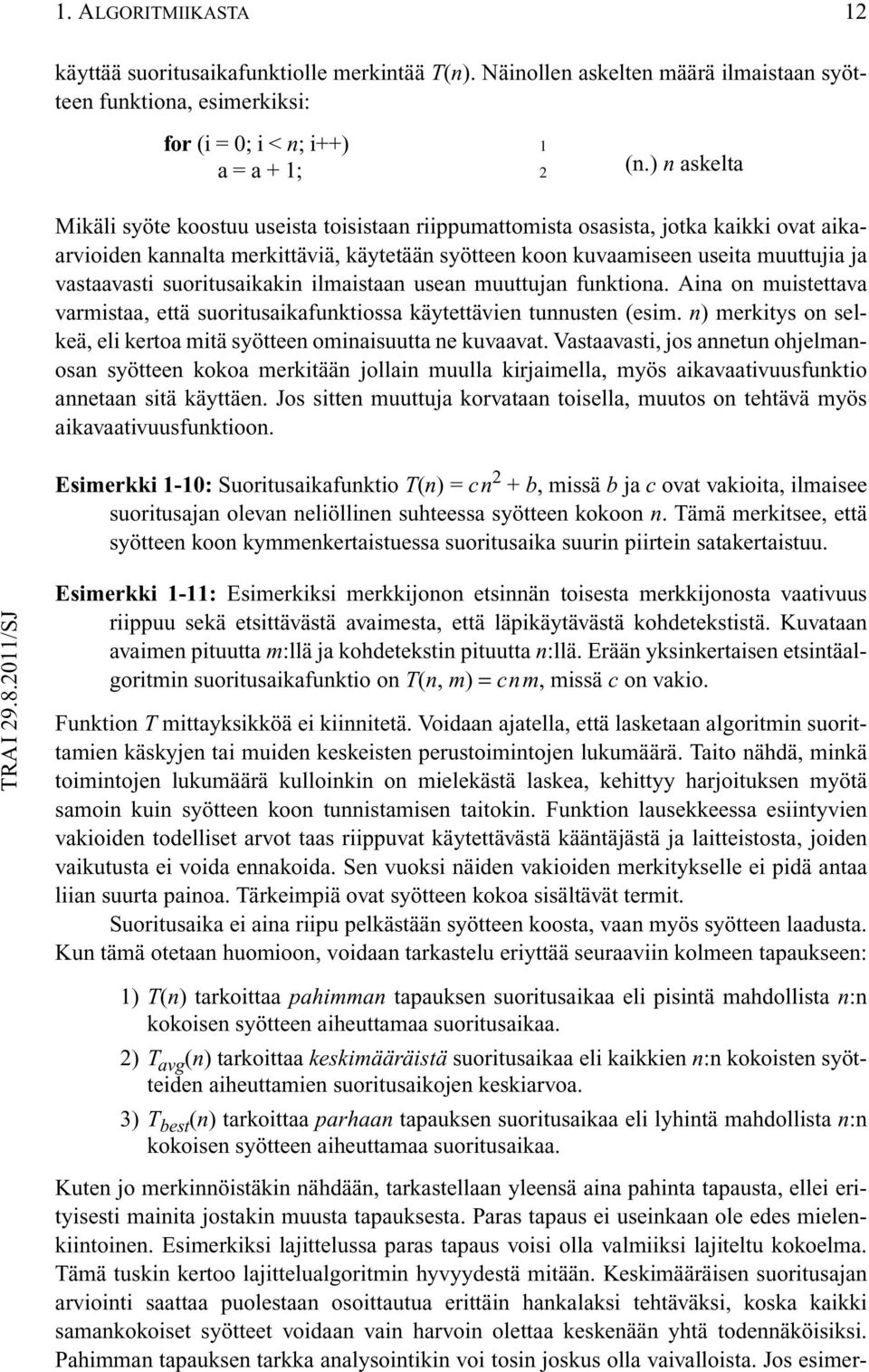 tapauksesta. Paras tapaus ei useinkaan ole edes mielenkiintoinen. Esimerkiksi lajittelussa paras tapaus voisi olla valmiiksi lajiteltu kokoelma.