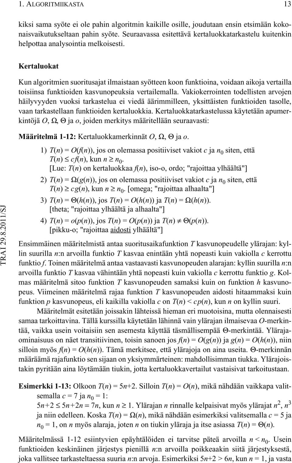 Kertaluokat Kun algoritmien suoritusajat ilmaistaan syötteen koon funktioina, voidaan aikoja vertailla toisiinsa funktioiden kasvunopeuksia vertailemalla.