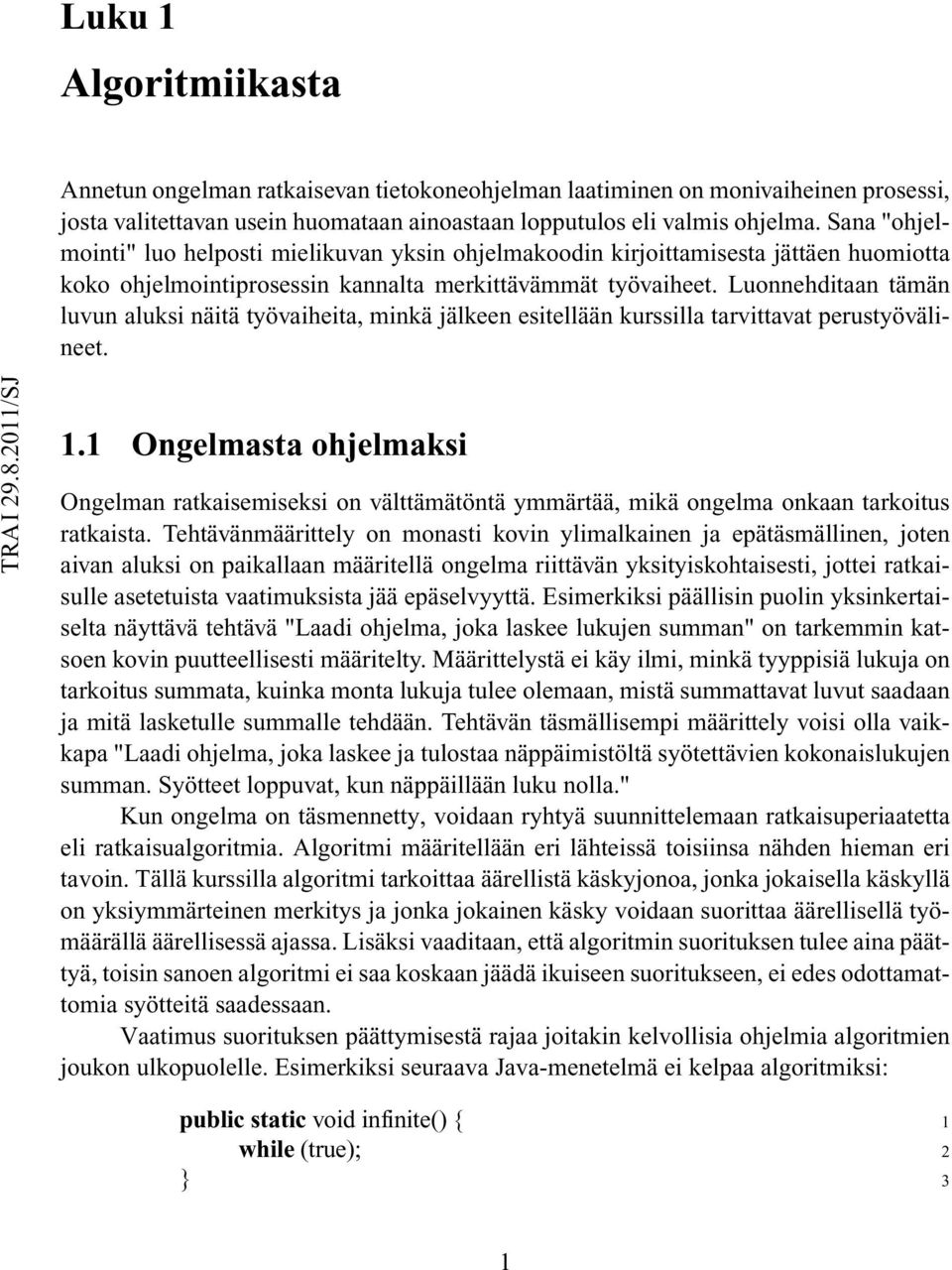 Luonnehditaan tämän luvun aluksi näitä työvaiheita, minkä jälkeen esitellään kurssilla tarvittavat perustyövälineet. 1.