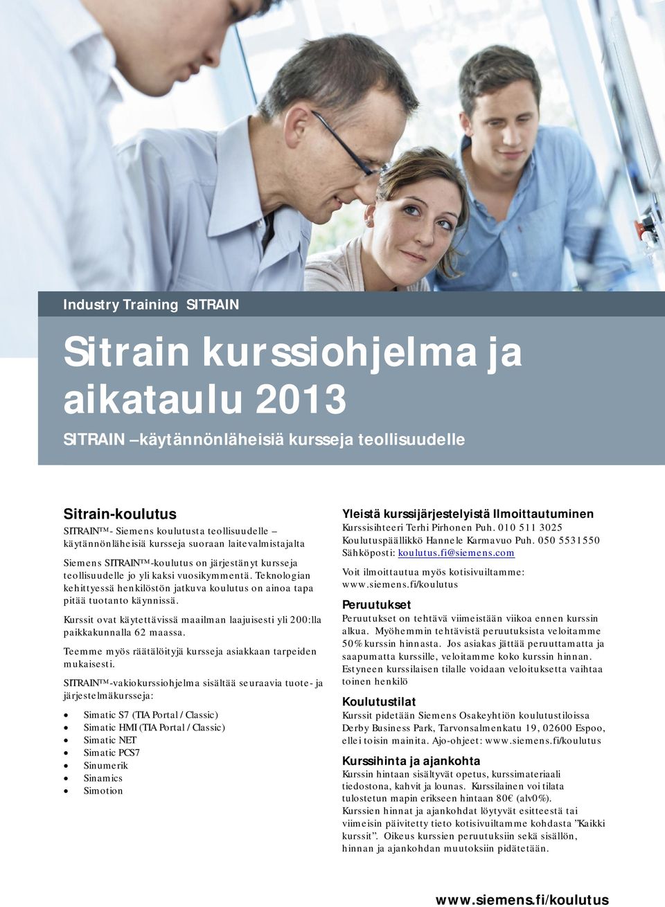 Teknologian kehittyessä henkilöstön jatkuva koulutus on ainoa tapa pitää tuotanto käynnissä. Kurssit ovat käytettävissä maailman laajuisesti yli 200:lla paikkakunnalla 62 maassa.