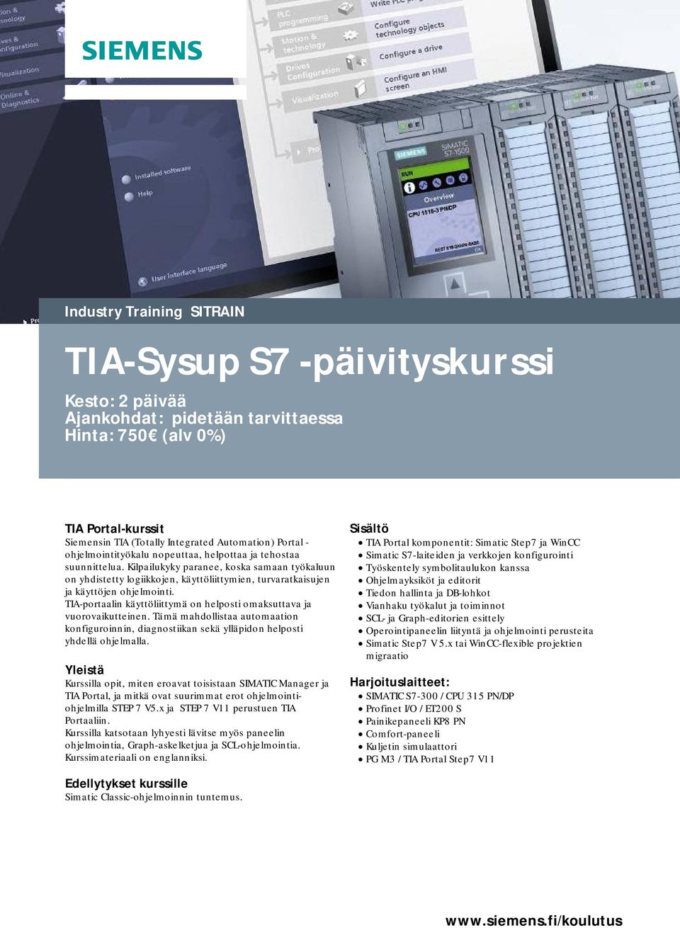 TIA-portaalin käyttöliittymä on helposti omaksuttava ja vuorovaikutteinen. Tämä mahdollistaa automaation konfiguroinnin, diagnostiikan sekä ylläpidon helposti yhdellä ohjelmalla.