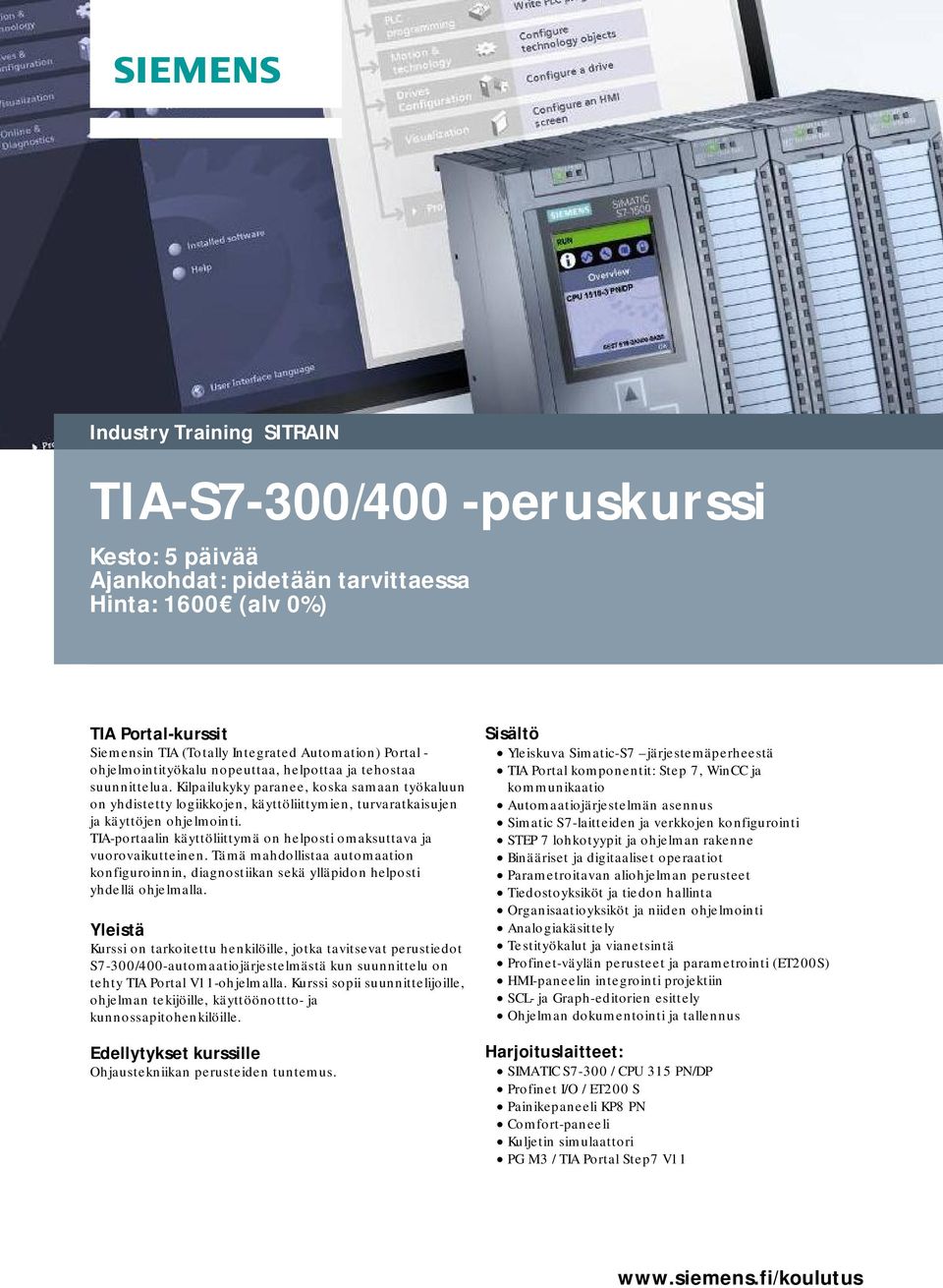 TIA-portaalin käyttöliittymä on helposti omaksuttava ja vuorovaikutteinen. Tämä mahdollistaa automaation konfiguroinnin, diagnostiikan sekä ylläpidon helposti yhdellä ohjelmalla.