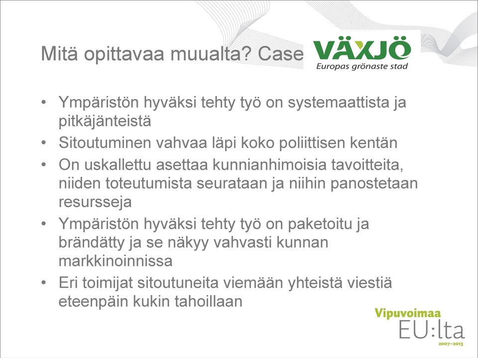 poliittisen kentän On uskallettu asettaa kunnianhimoisia tavoitteita, niiden toteutumista seurataan ja