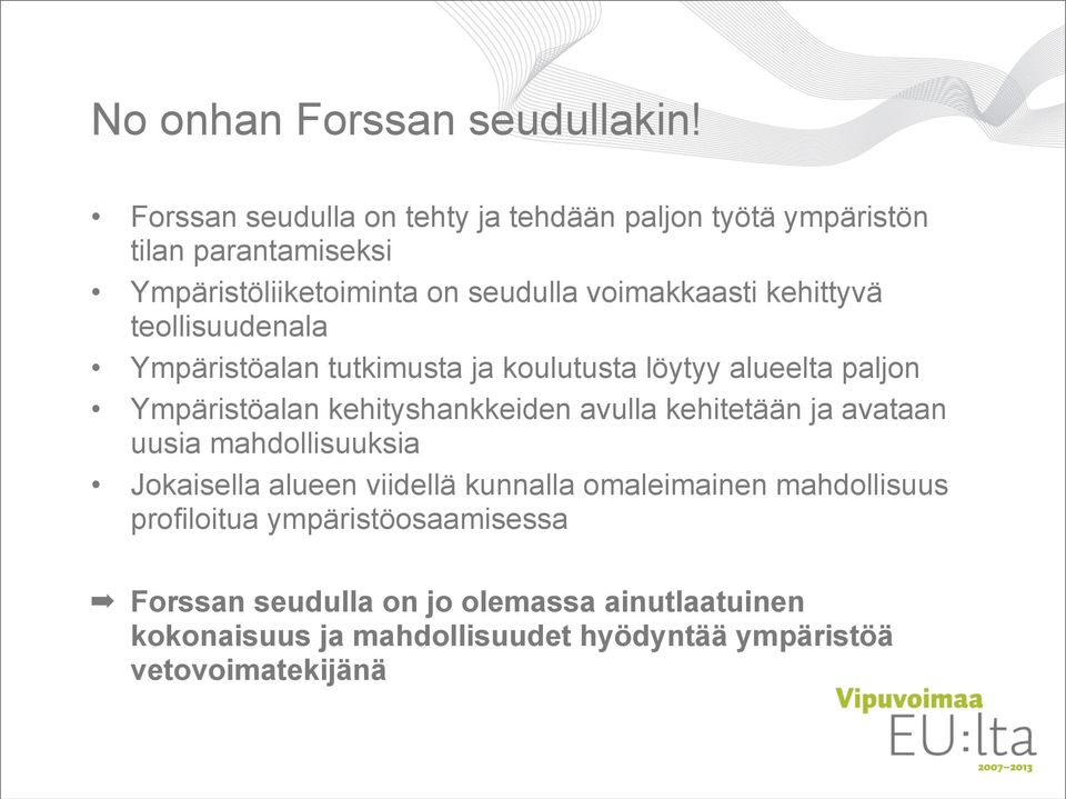 kehittyvä teollisuudenala Ympäristöalan tutkimusta ja koulutusta löytyy alueelta paljon Ympäristöalan kehityshankkeiden avulla