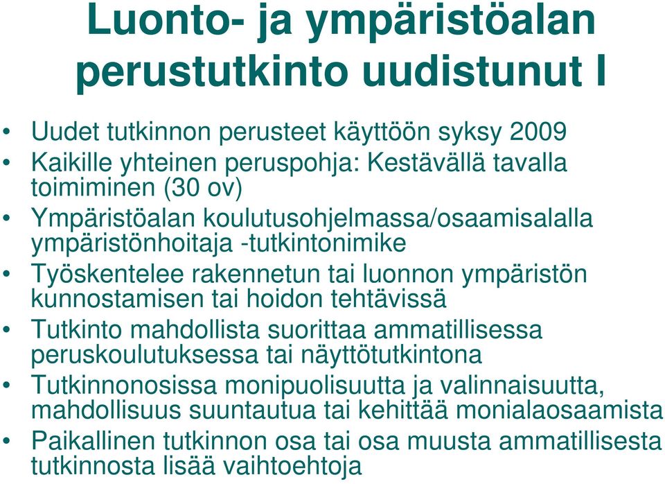 kunnostamisen tai hoidon tehtävissä Tutkinto mahdollista suorittaa ammatillisessa peruskoulutuksessa tai näyttötutkintona Tutkinnonosissa