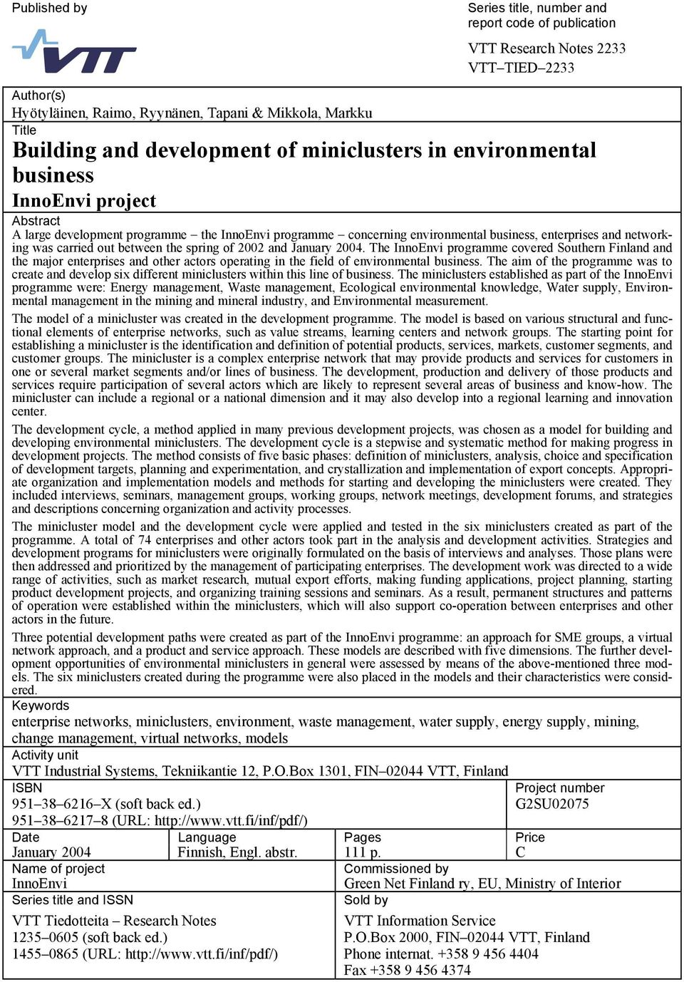 between the spring of 2002 and January 2004. The InnoEnvi programme covered Southern Finland and the major enterprises and other actors operating in the field of environmental business.