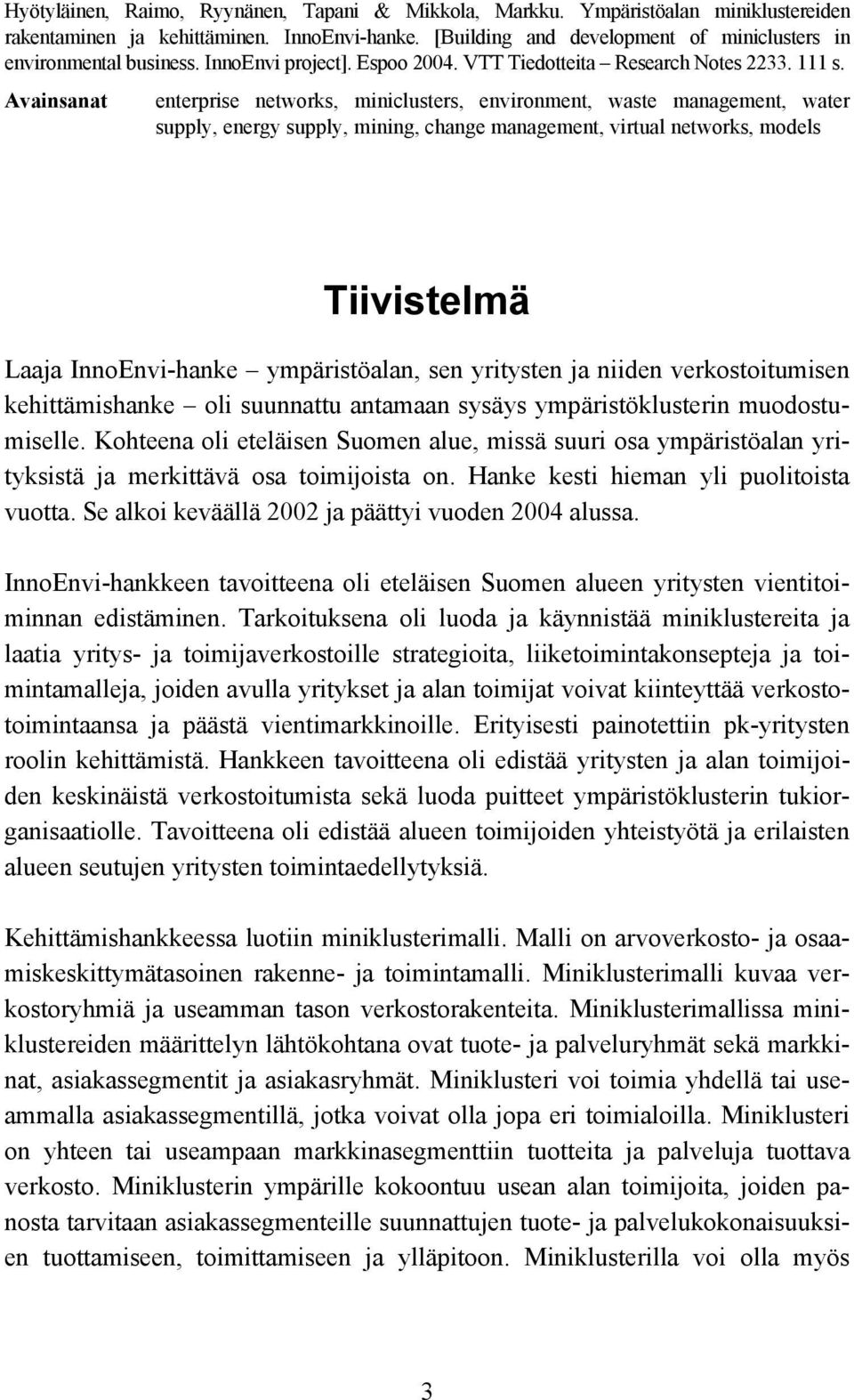 Avainsanat enterprise networks, miniclusters, environment, waste management, water supply, energy supply, mining, change management, virtual networks, models Tiivistelmä Laaja InnoEnvi-hanke