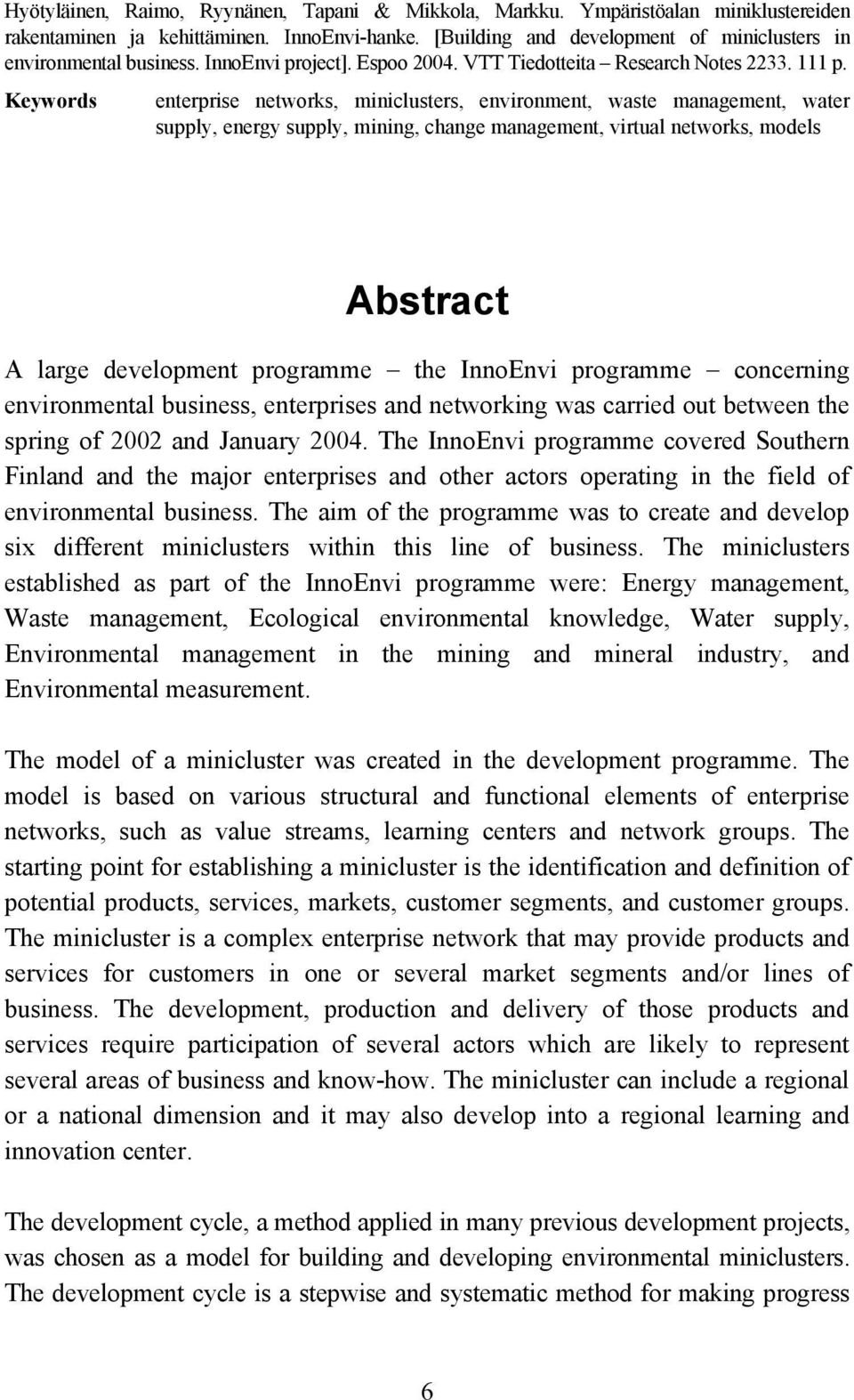 Keywords enterprise networks, miniclusters, environment, waste management, water supply, energy supply, mining, change management, virtual networks, models Abstract A large development programme the