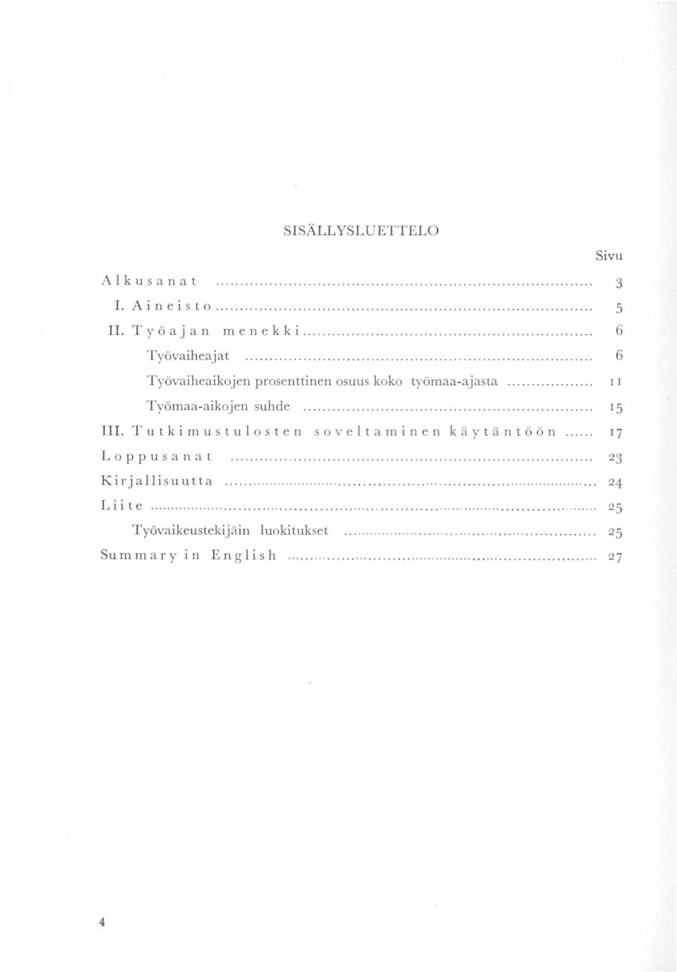 T u t k i m u s t u o s t e n s o v e t a m i n e n k äy t ä n t ö ö n...... 7 L o p p u s a n a t........................................................................... 23 Kirj a llisuutta.