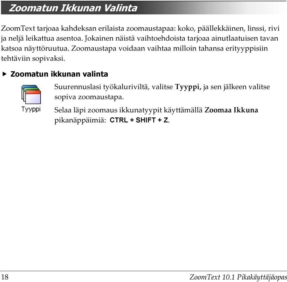 Zoomaustapa voidaan vaihtaa milloin tahansa erityyppisiin tehtäviin sopivaksi.