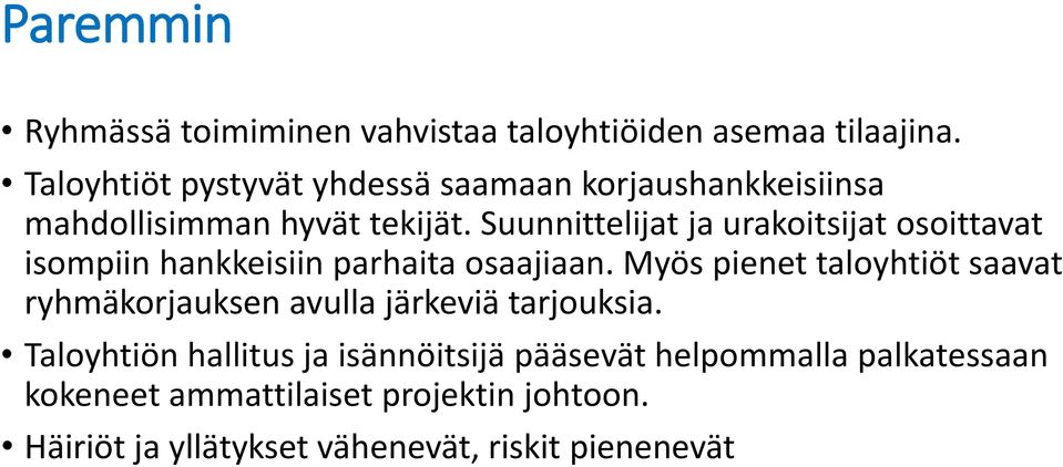 Suunnittelijat ja urakoitsijat osoittavat isompiin hankkeisiin parhaita osaajiaan.