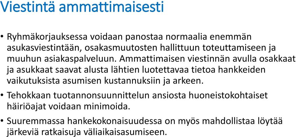 Ammattimaisen viestinnän avulla osakkaat ja asukkaat saavat alusta lähtien luotettavaa tietoa hankkeiden vaikutuksista asumisen