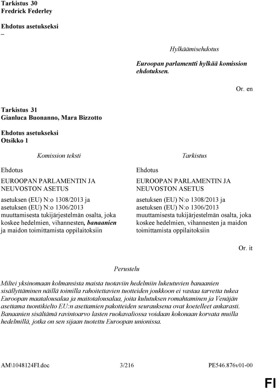 joka koskee hedelmien, vihannesten, banaanien ja maidon toimittamista oppilaitoksiin Ehdotus EUROOPAN PARLAMENTIN JA NEUVOSTON ASETUS asetuksen (EU) N:o 1308/2013 ja asetuksen (EU) N:o 1306/2013