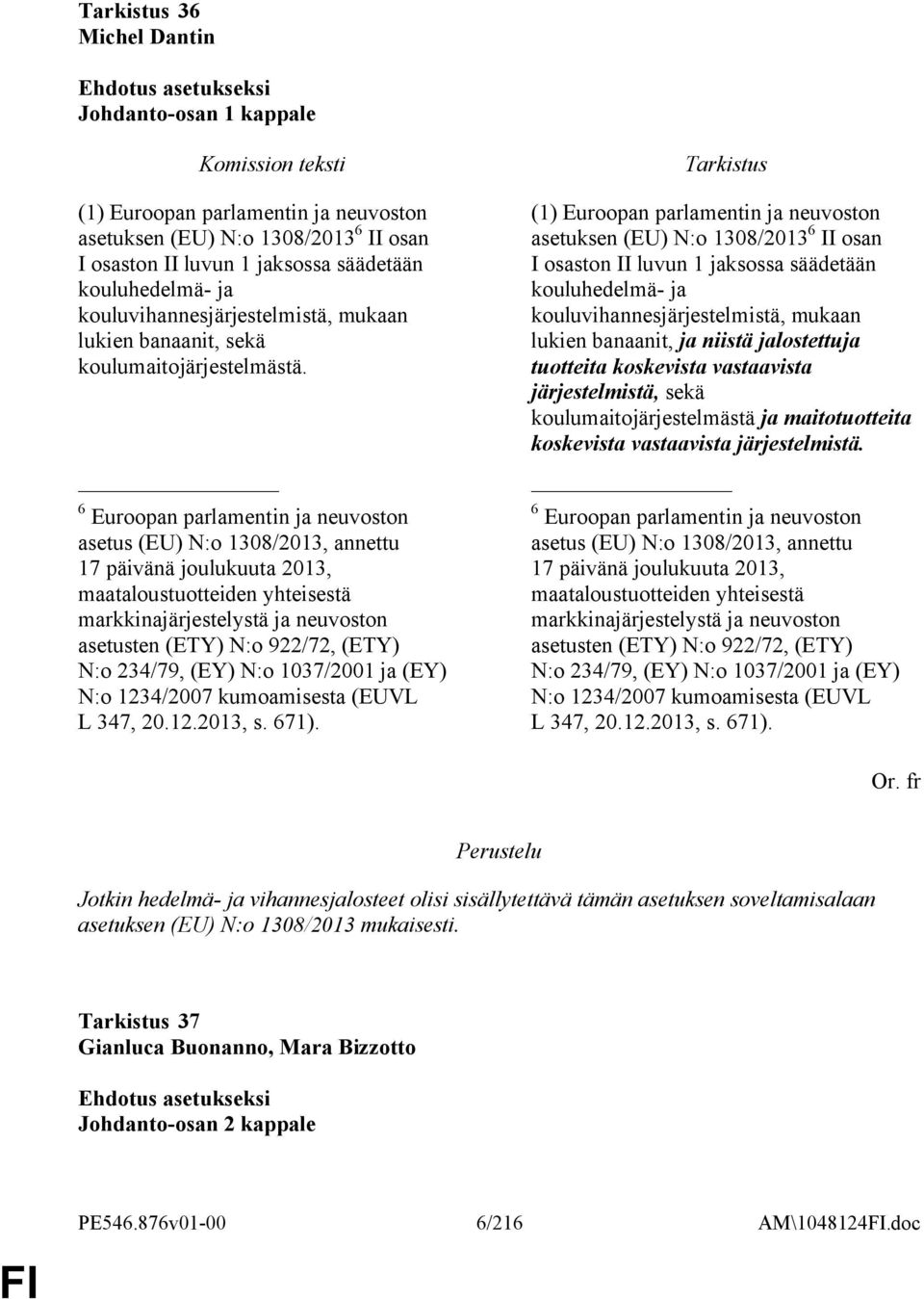 6 Euroopan parlamentin ja neuvoston asetus (EU) N:o 1308/2013, annettu 17 päivänä joulukuuta 2013, maataloustuotteiden yhteisestä markkinajärjestelystä ja neuvoston asetusten (ETY) N:o 922/72, (ETY)