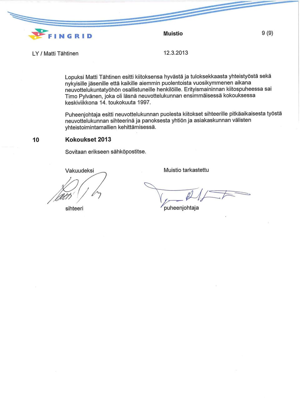 Erityismaininnan kiitospuheessa sai Timo Pylvänen, joka oli läsnä neuvottelukunnan ensimmäisessä kokouksessa keskiviikkona 14. toukokuuta 1997.