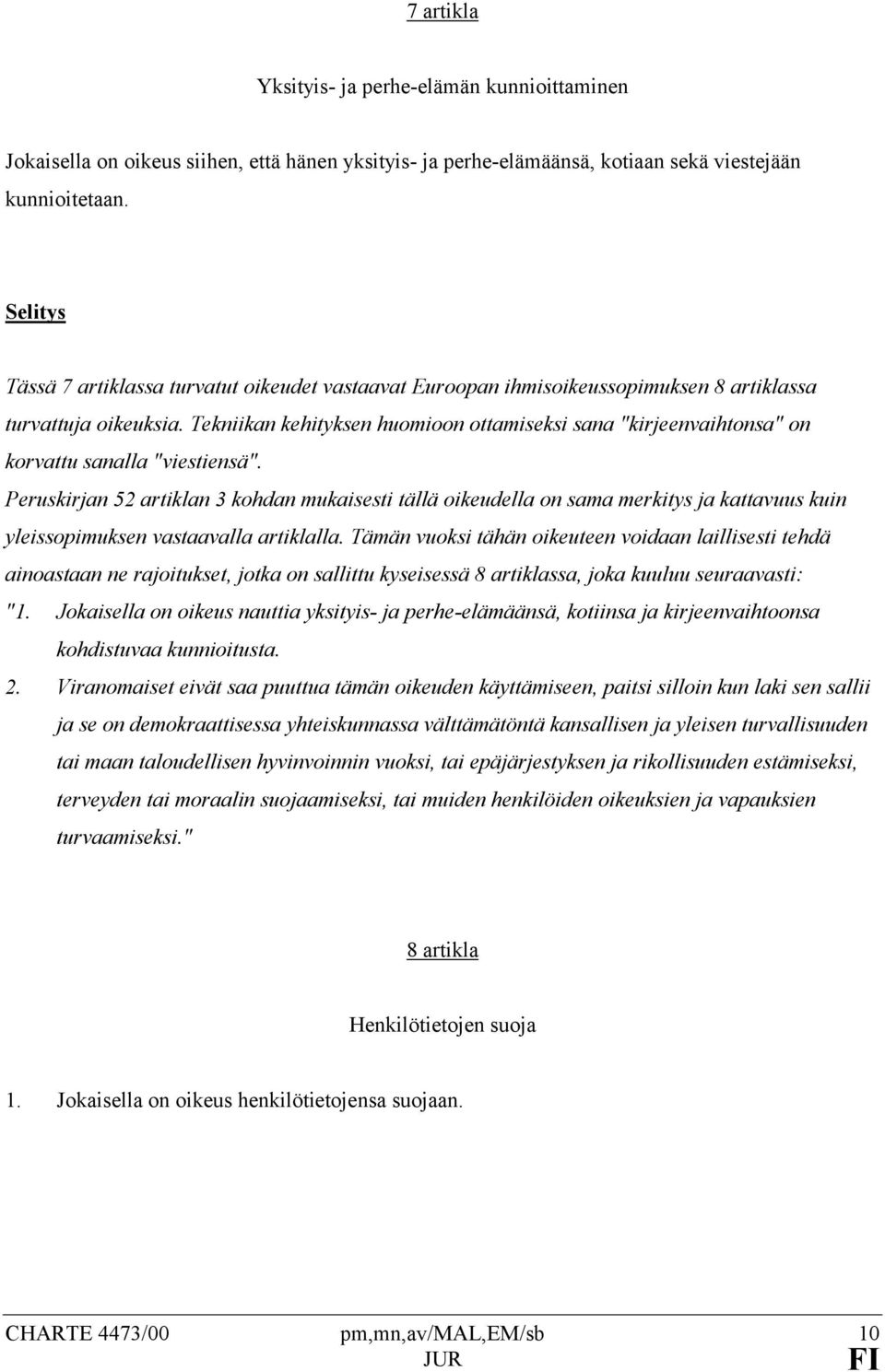 Tekniikan kehityksen huomioon ottamiseksi sana "kirjeenvaihtonsa" on korvattu sanalla "viestiensä".