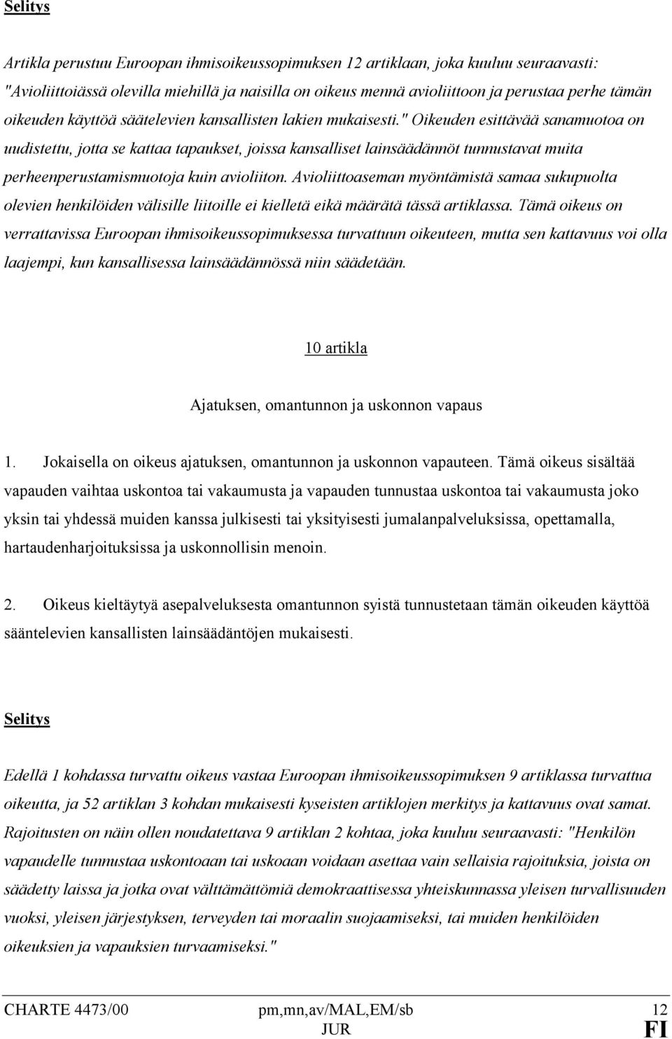 " Oikeuden esittävää sanamuotoa on uudistettu, jotta se kattaa tapaukset, joissa kansalliset lainsäädännöt tunnustavat muita perheenperustamismuotoja kuin avioliiton.