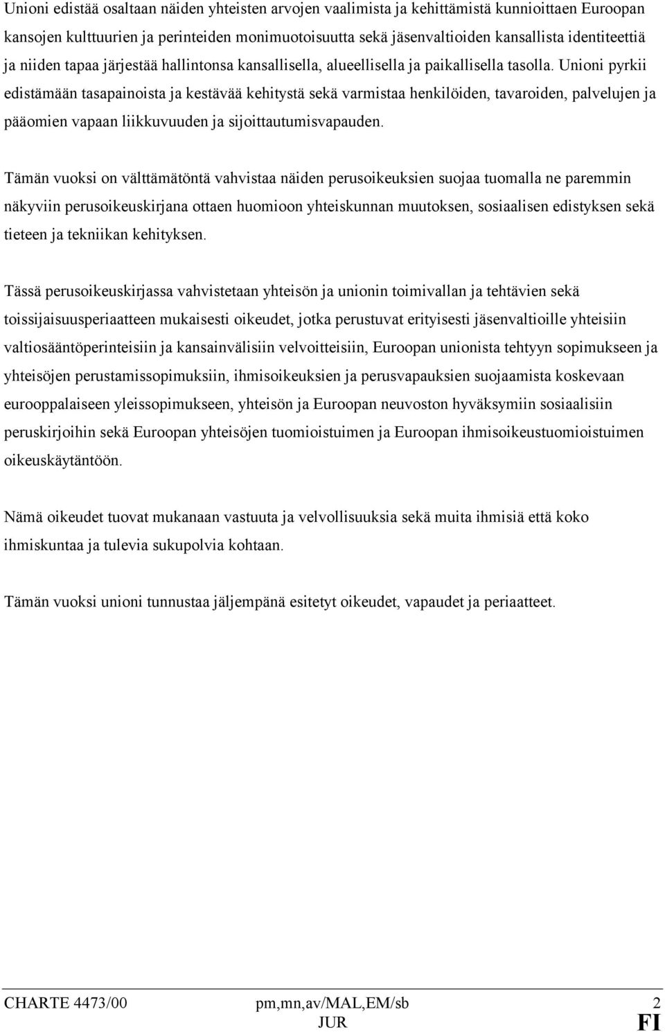 Unioni pyrkii edistämään tasapainoista ja kestävää kehitystä sekä varmistaa henkilöiden, tavaroiden, palvelujen ja pääomien vapaan liikkuvuuden ja sijoittautumisvapauden.