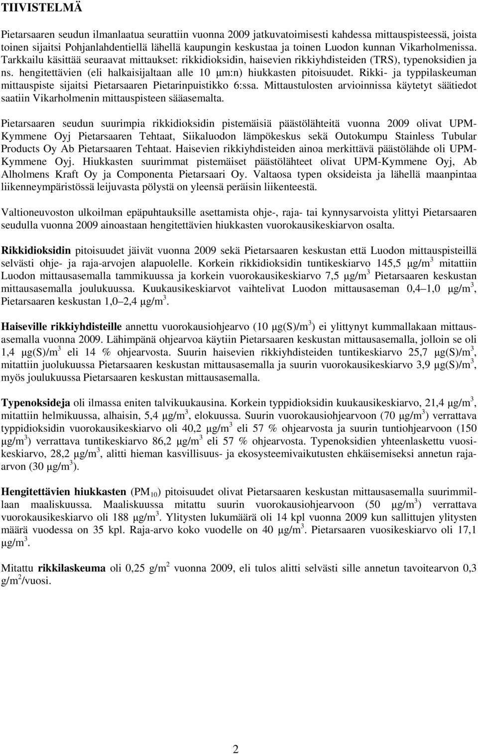 hengitettävien (eli halkaisijaltaan alle 10 µm:n) hiukkasten pitoisuudet. Rikki- ja typpilaskeuman mittauspiste sijaitsi Pietarsaaren Pietarinpuistikko 6:ssa.