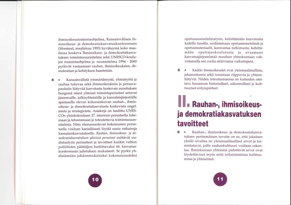 timintahjelma ja -suunnitelma 1994-2000 pyrkivät vastaamaan rauhan, ihmisikeuksien, demkratian ja kehityksen haasteisiin.