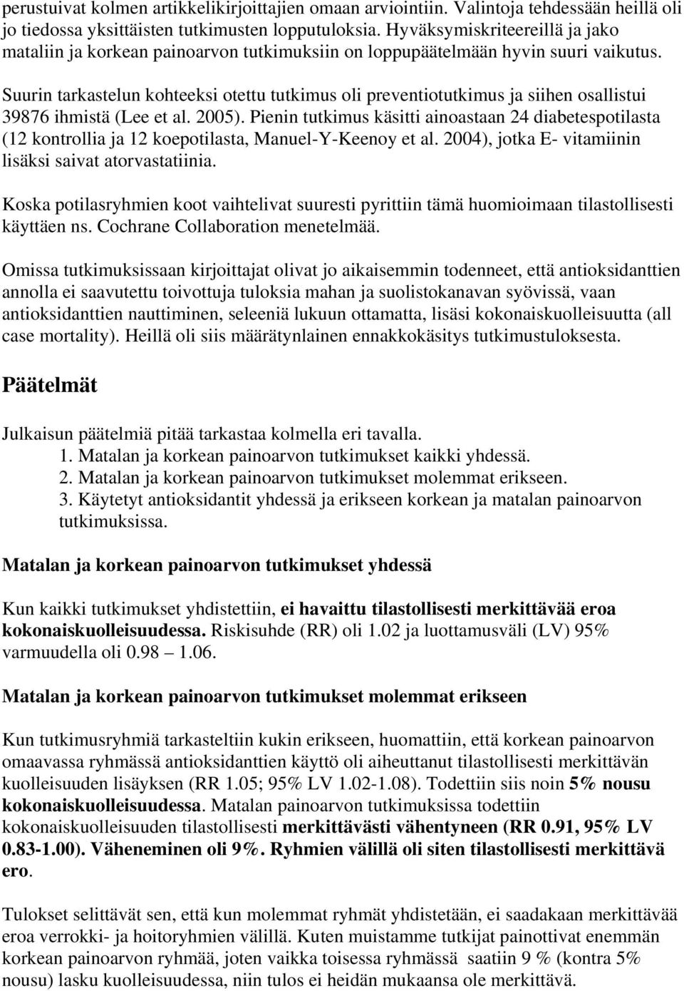 Suurin tarkastelun kohteeksi otettu tutkimus oli preventiotutkimus ja siihen osallistui 39876 ihmistä (Lee et al. 2005).