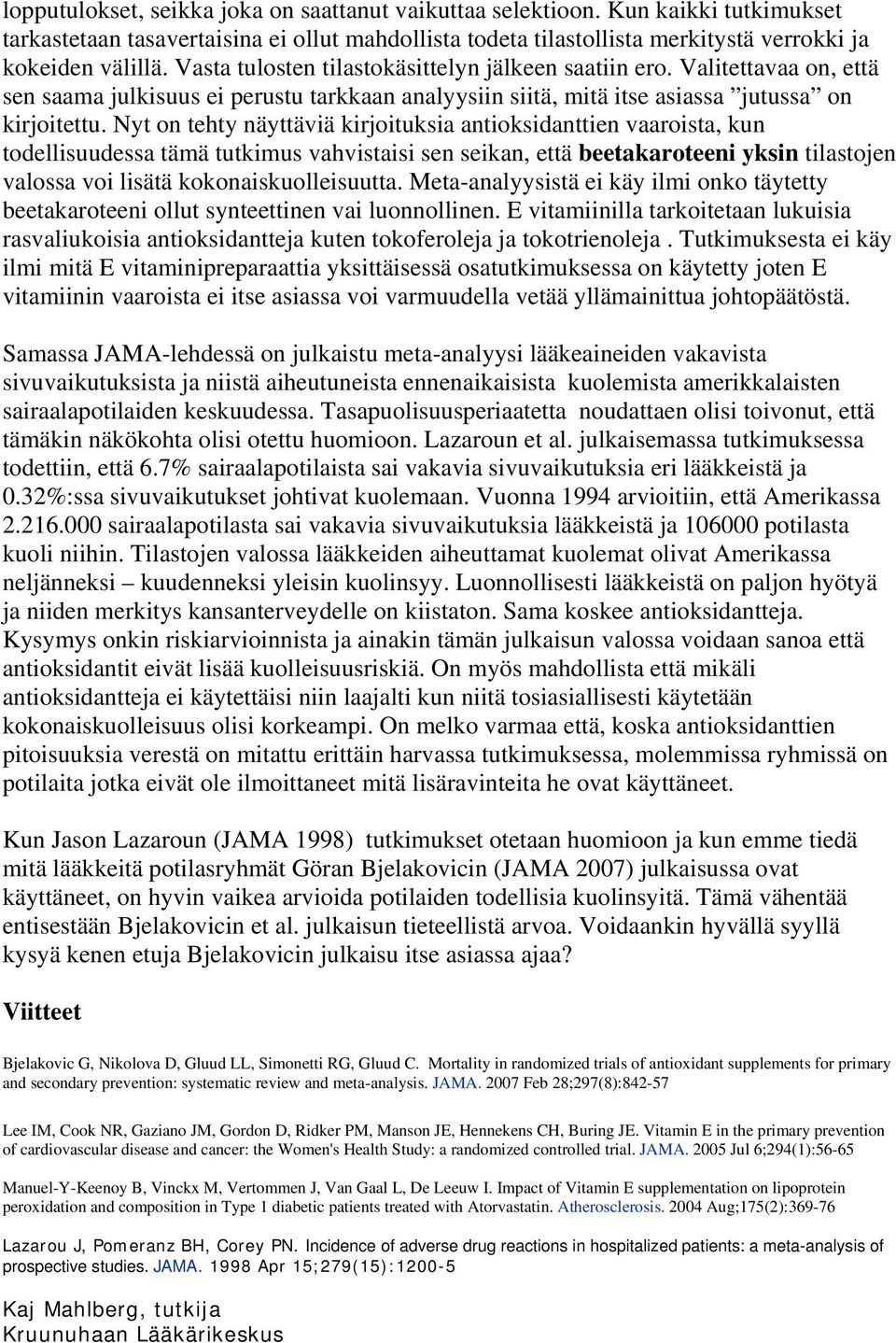 Nyt on tehty näyttäviä kirjoituksia antioksidanttien vaaroista, kun todellisuudessa tämä tutkimus vahvistaisi sen seikan, että beetakaroteeni yksin tilastojen valossa voi lisätä kokonaiskuolleisuutta.