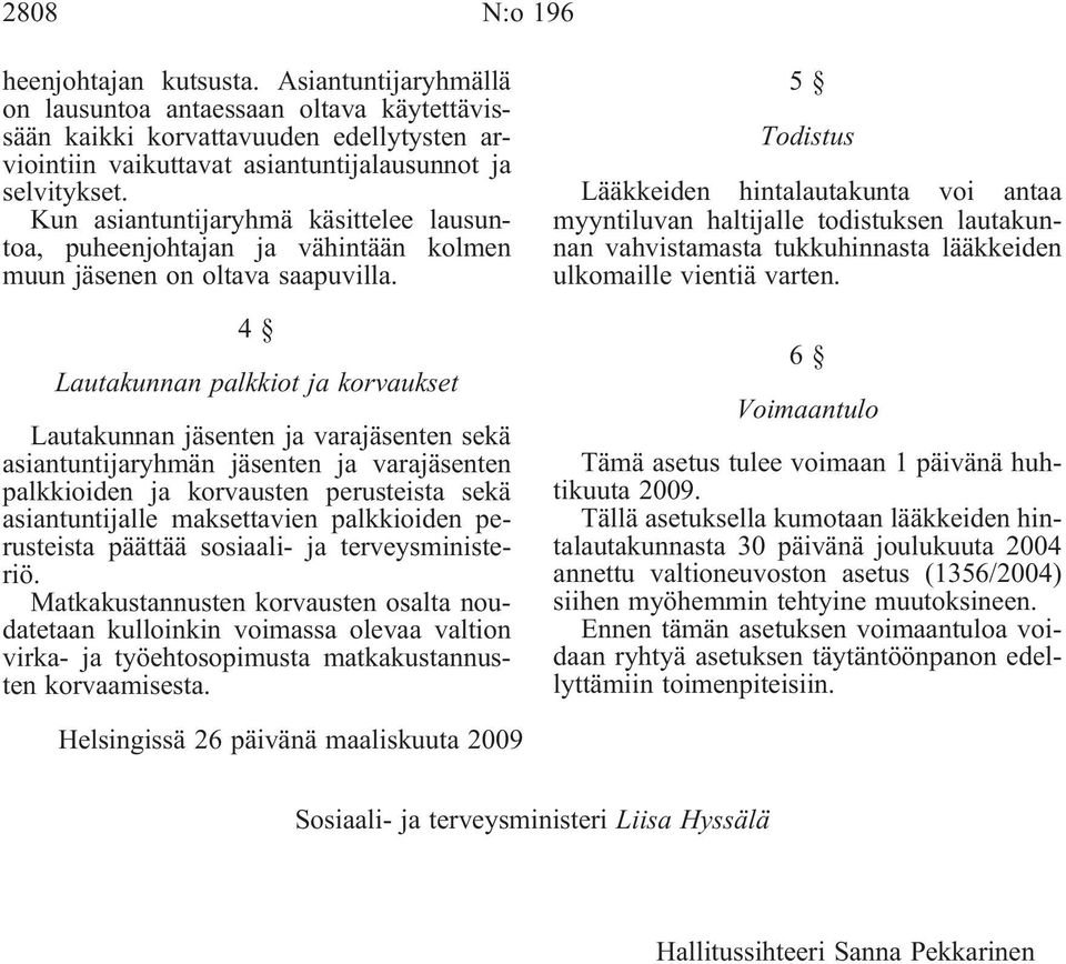 4 Lautakunnan palkkiot ja korvaukset Lautakunnan jäsenten ja varajäsenten sekä asiantuntijaryhmän jäsenten ja varajäsenten palkkioiden ja korvausten perusteista sekä asiantuntijalle maksettavien