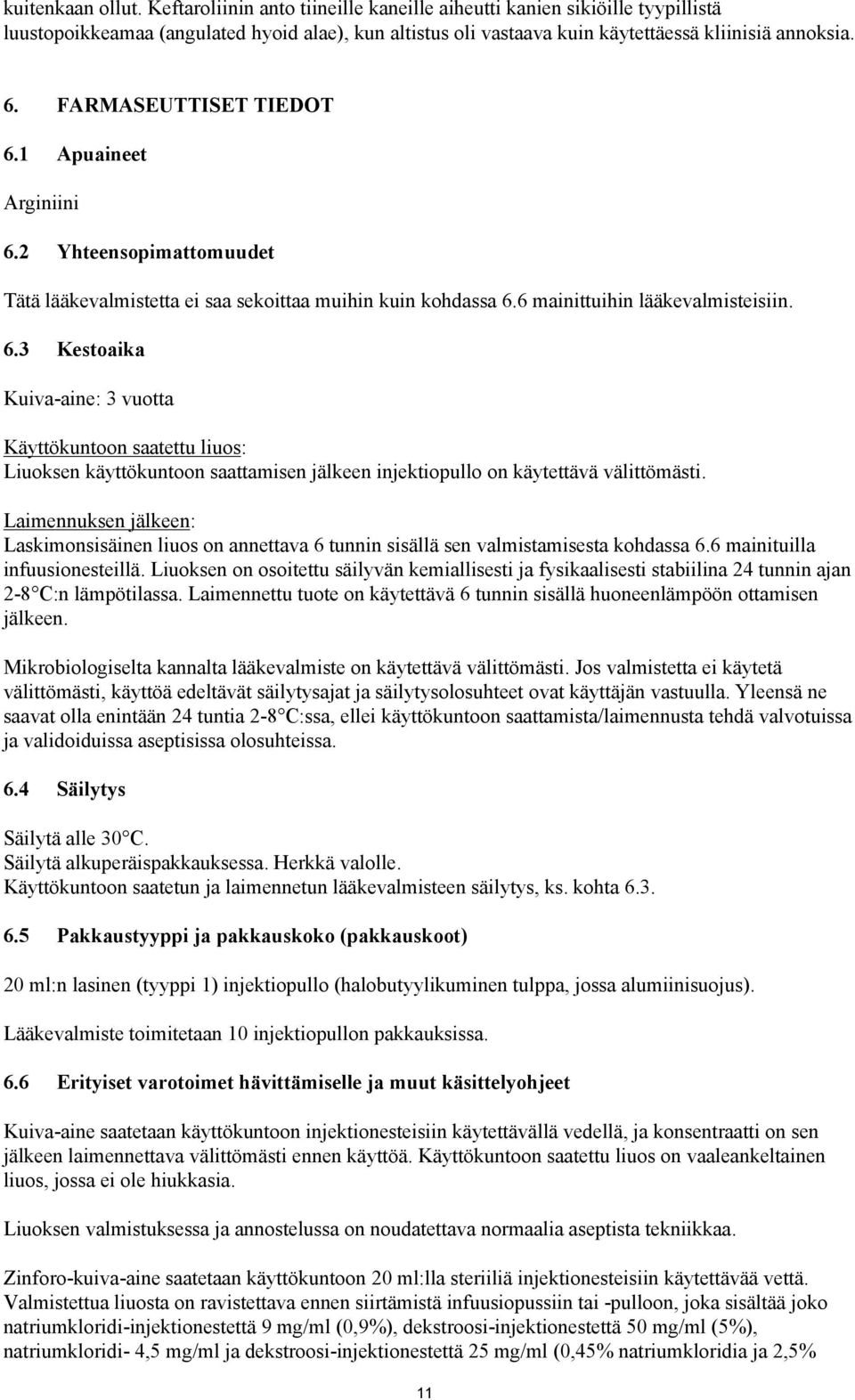 Laimennuksen jälkeen: Laskimonsisäinen liuos on annettava 6 tunnin sisällä sen valmistamisesta kohdassa 6.6 mainituilla infuusionesteillä.