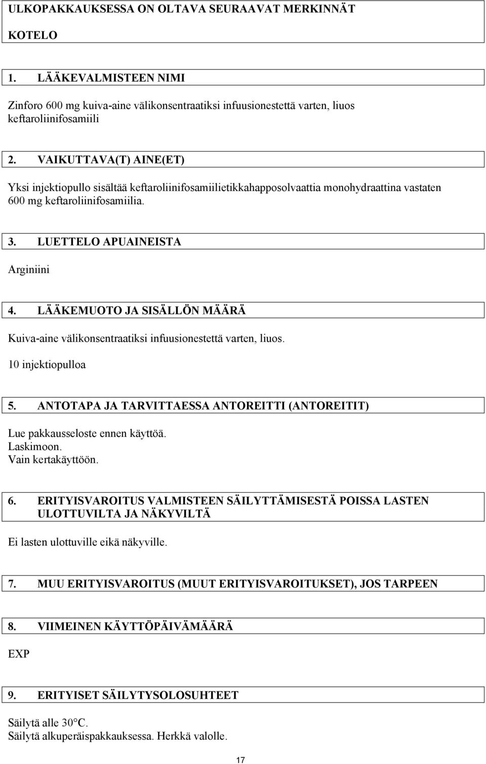 LÄÄKEMUOTO JA SISÄLLÖN MÄÄRÄ Kuiva-aine välikonsentraatiksi infuusionestettä varten, liuos. 10 injektiopulloa 5. ANTOTAPA JA TARVITTAESSA ANTOREITTI (ANTOREITIT) Lue pakkausseloste ennen käyttöä.